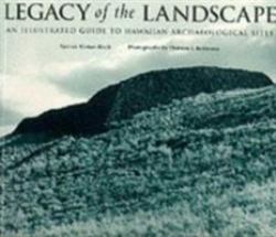 Legacy of the Landscape : An Illustrated Guide to Hawaiian Archaeological Sites