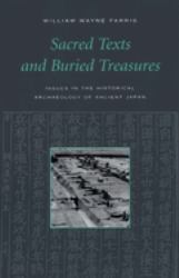 Sacred Texts and Buried Treasures : Issues in the Historical Archaeology of Ancient Japan