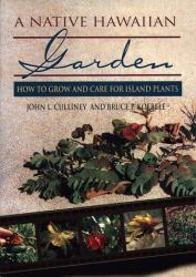 A Native Hawaiian Garden : How to Grow and Care for Island Plants