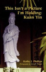 This Isn't a Picture I'm Holding : Kuan Yin