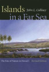 Islands in a Far Sea : The Fate of Nature in Hawaii, Revised Edition
