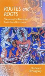Routes and Roots : Navigating Caribbean and Pacific Island Literatures