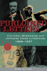 Purloined Letters : Cultural Borrowing and Japanese Crime Literature, 1868-1937