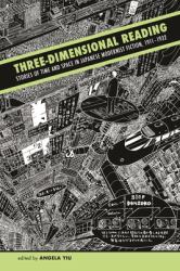 Three-Dimensional Reading : Stories of Time and Space in Japanese Modernist Fiction, 1911-1932