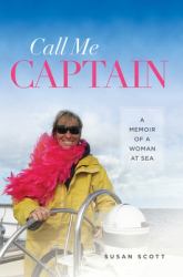 Call Me Captain : A Memoir of a Woman at Sea