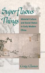 Superfluous Things : Material Culture and Social Status in Early Modern China