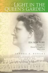 Light in the Queen's Garden : Ida May Pope, Pioneer for Hawai'i's Daughters, 1862-1914