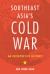 Southeast Asia's Cold War : An Interpretive History