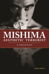 Mishima, Aesthetic Terrorist : An Intellectual Portrait