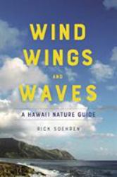 Wind, Wings, and Waves : A Hawai'i Nature Guide