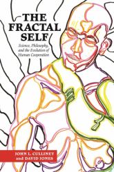 The Fractal Self : Science, Philosophy, and the Evolution of Human Cooperation