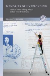 Memories of Unbelonging : Ethnic Chinese Identity Politics in Post-Suharto Indonesia
