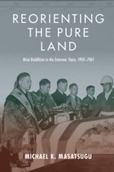 Reorienting the Pure Land : Nisei Buddhism in the Transwar Years, 1943-1965