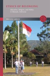 Ethics of Belonging : Education, Religion, and Politics in Manado, Indonesia