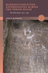 Buddhist-Inflected Sovereignties Across the Indian Ocean : A Pali Arena, 1200-1550