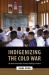 Indigenizing the Cold War : The Border Patrol Police and Nation-Building in Thailand