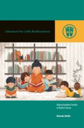 Literature for Little Bodhisattvas : Making Buddhist Families in Modern Taiwan