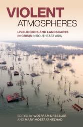 Violent Atmospheres : Livelihoods and Landscapes in Crisis in Southeast Asia