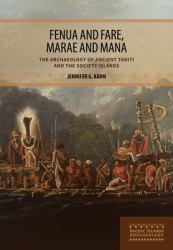 Fenua and Fare, Marae and Mana : The Archaeology of Ancient Tahiti and the Society Islands