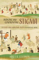 Dodging and Confronting Stigma : Outcast and Marginal People in Medieval Japan