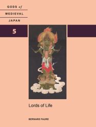 Lords of Life : Gods of Medieval Japan, Volume 5