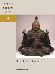 From Stars to Stones : Gods of Medieval Japan, Volume 4