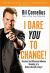 I Dare You to Change