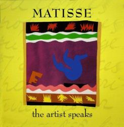 Matisse : The Artist Speaks