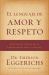 El Lenguaje de Amor y Respeto : Descifra el código de la comunicación con tu cónyuge