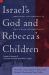 Israel's God and Rebecca's Children : Christology and Community in Early Judaism and Christianity