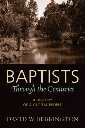 Baptists Through the Centuries : A History of a Global People