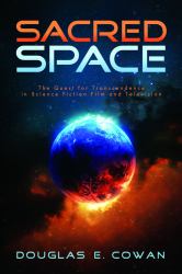 Sacred Space : The Quest for Transcendence in Science Fiction Film and Television