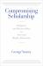Compromising Scholarship : Religious and Political Bias in American Higher Education