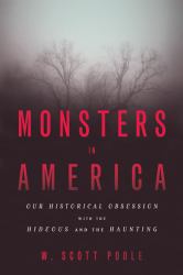 Monsters in America : Our Historical Obsession with the Hideous and the Haunting