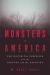 Monsters in America : Our Historical Obsession with the Hideous and the Haunting