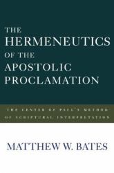 The Hermeneutics of the Apostolic Proclamation : The Center of Paul's Method of Scriptural Interpretation