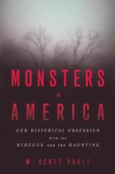 Monsters in America : Our Historical Obsession with the Hideous and the Haunting