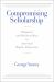 Compromising Scholarship : Religious and Political Bias in American Higher Education
