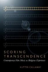 Scoring Transcendence : Contemporary Film Music As Religious Experience
