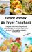Instant Vortex Air Fryer Cookbook : A Complete Guide with Scrumptious and Delicious Recipes to Cook from Instant Vortex Air Fryer and 30 Day Meal Plan