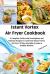 Instant Vortex Air Fryer Cookbook : A Complete Guide with Scrumptious and Delicious Recipes to Cook from Instant Vortex Air Fryer and 30 Day Meal Plan