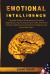 Emotional Intelligence : Complete Guide to Dominate Your Emotions, Upgrade Your EQ and Improve Your Skills. Distinction Between Intellectual and Emotional Intelligence and How to Best Use It