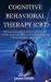 Cognitive Behavioral Therapy (Cbt) : Effective Strategies and Methods to Overcome Anxiety, Depression, Panic and Negative Thoughts. Understanding and Applying CBT