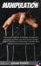 Manipulation : Discover the Best Dark Psychology Techniques to Manipulate and Have Your Mind Control. Analyze Different Behaviors to Understand If You Have Been Manipulated and How to Have Control