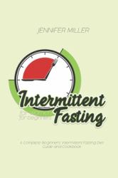 Intermittent Fasting for Women for Beginners : A Complete Beginners' Intermittent Fasting Diet Guide and Cookbook