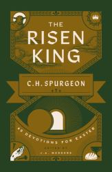 The Risen King : 40 Devotions for Easter from C. H. Spurgeon