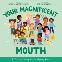 Your Magnificent Mouth : A Training Young Hearts Rhyming Book