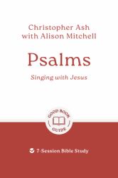Psalms: Singing with Jesus : 7-Session Bible Study