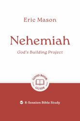 Nehemiah: God's Building Project : 8-Session Bible Study