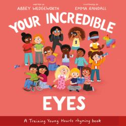 Your Incredible Eyes : A Training Young Hearts Rhyming Book